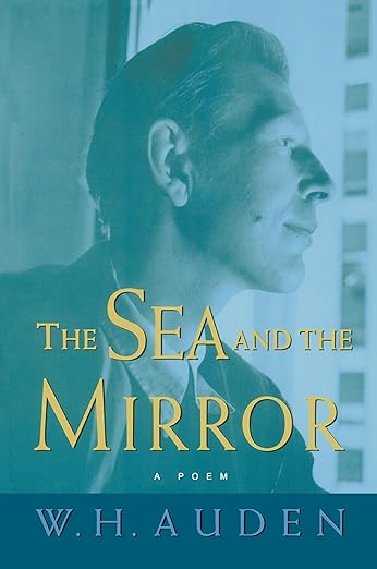 The Sea and the Mirror by W.H. Auden